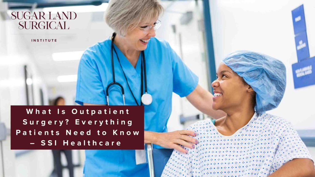 What Is Outpatient Surgery? Everything Patients Need to Know – SSI Healthcare